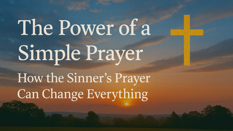 Blog 2 - The Power of a Simple Prayer How the Sinner’s Prayer Can Change Everything - Adam D'Alena